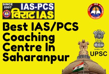 Virat IAS Academy-Best IAS/PCS Academy In Saharanpur help you out in you doing IAS examination preparation.
